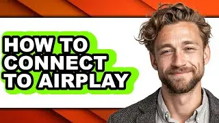 How to Connect to Airplay - Full Guide