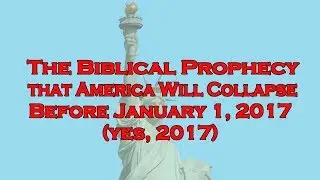 The Biblical Prophecy that America Will Collapse Before 2017 (yes, 2017)