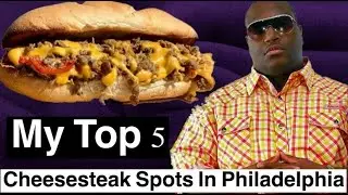 My Favorite Cheesesteak Shops In Philly | Top 5 Philly Cheesesteaks In Philadelphia