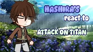 Hashira's react to attack on Titan | Kny/Aot | Read the description|