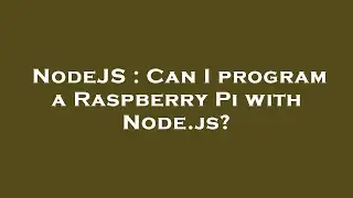 NodeJS : Can I program a Raspberry Pi with Node.js?