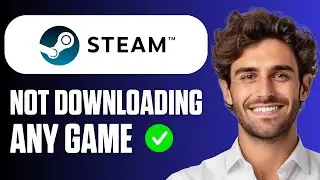 How To Fix Steam Not Downloading Games (Full Guide 2026)