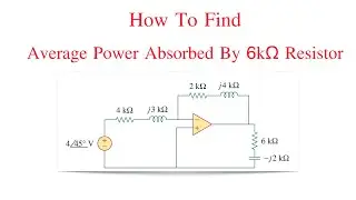 How To Calculate Average Power Absorbed By 6kOhms Resistor | Opamp Circuit || AC Circuit Analysis