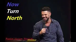 Pastor Steven Furtick - Now Turn North
