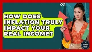 How Does Inflation Truly Impact Your Real Income? - Inflation Insight Channel