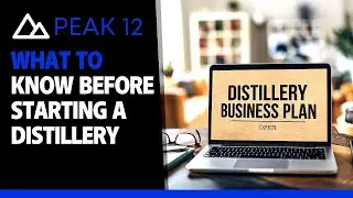 What To Know Before Starting A Distillery | Get a Free Distillery Business Plan | Peak 12 Distillery