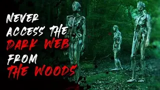 Never Access the Dark Web from the Woods...