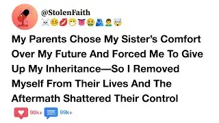 My Parents Chose My Sister’s Comfort Over My Future And Forced Me To Give Up My Inheritance.....