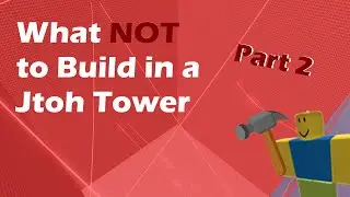 (500 SUB SPECIAL) What NOT to do When Making a Jtoh Tower (Part 2)