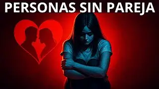Personas con POCAS o NINGUNA Pareja Comparten Estos 5 Rasgos PSICOLÓGICOS
