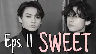 FF Taehyung X Jungkook - SWEET Episode 11
