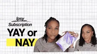 Ipsy Subscription Yay or Nay