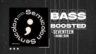SEVENTEEN (세븐틴) - HOME;RUN [BASS BOOSTED]