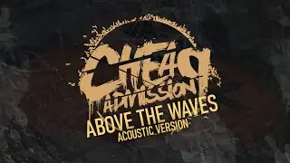 Cheap Admission - Above The Waves (Acoustic)