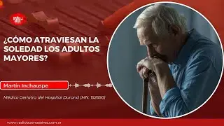 &iquest;La soledad mata? El dur&iacute;simo impacto del aislamiento en los adultos mayores | Dr. Mart&iacute;n Inchauspe