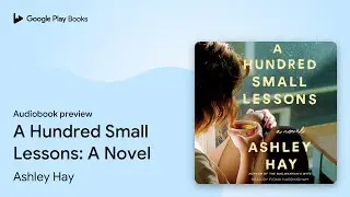 A Hundred Small Lessons: A Novel by Ashley Hay &middot; Audiobook preview