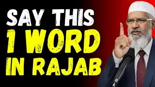 Rajab Has Started... Say This One Powerful Word During Sickness and Allah Will Heal You | Zakir Naik