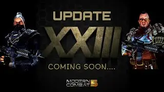 MODERN COMBAT 5, UPDATE (XXIII) 23 COMING SOON...