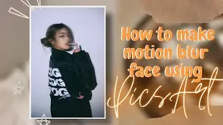 How to edit motion blur face using PicsArt ☆