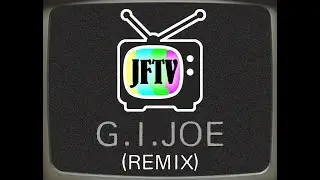 JFTV - G.I. JOE (REMIX)