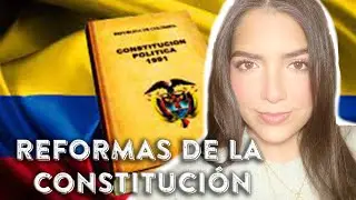 LAS REFORMAS CONSTITUCIONALES desde 1991 en Colombia
