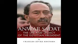 Anwar Sadat: The Life and Legacy of the Egyptian President Audiobook by Charles River Editors