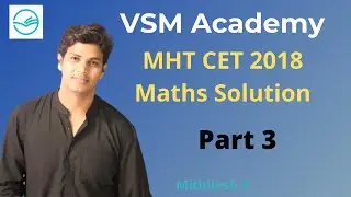 MHT CET 2018 Mathematics Paper Solution Part 3 | Explanation & Solution of all questions