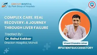 Complex Liver Failure Managed Successfully | Patient Recovery Story | Grecian Hospital Mohali