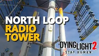 North Loop Radio Tower Dying Light 2
