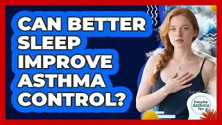 Can Better Sleep Improve Asthma Control?