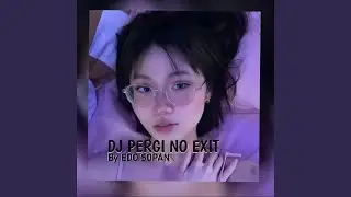 DJ PERGI NO EXIT