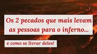 Como se livrar destes 2 pecados que mais levam almas para o inferno