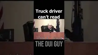 DUI Lawyer Wins DUI Case (Truck Driver Who Can't Read Takes The Stand)