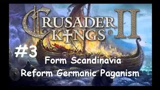 Crusader Kings II - Form Scandinavia & Reform Germanic Paganism #3 (No Commentary)