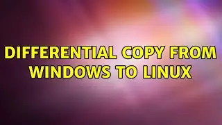 Differential copy from Windows to Linux (2 Solutions!!)
