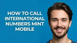 How to Call International Numbers Mint Mobile - GUIDE!
