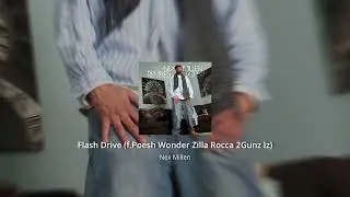 Nex Millen - Flashdrive f. Poesh Wonder, Zilla Rocca, 2Gunz Iz