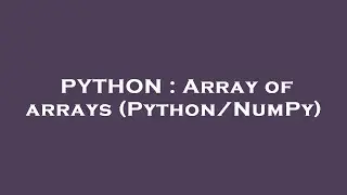 PYTHON : Array of arrays (Python/NumPy)