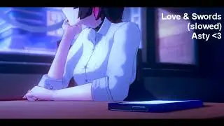 Asty - Love & Swords (slowed)