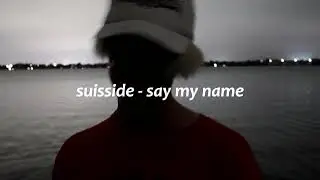 suisside - say my name | перевод