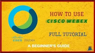 How to Use Cisco WebEx | Full Tutorial | A Beginner's Guide