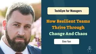 TechGym Managers: How Resilient Teams Thrive Through Change And Chaos - Oren Yam