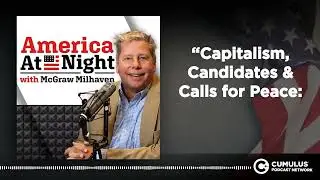 &ldquo;Capitalism, Candidates & Calls for Peace: