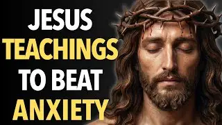 Powerful Jesus Teachings For Overcoming Anxiety - Sleep To God&rsquo;s Word