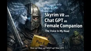Skyrim VR 6 Voiced w/Chat GPT as Female Companion