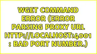 Wget command error (Error parsing proxy URL  