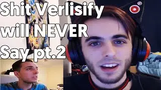 Sh*t Verlisify will NEVER say pt. 2