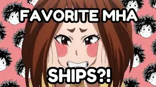 My Favorite MHA Ships | 300 Sub Special!!!