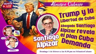 🔥TRUMP y la LIBERTAD de CUBA 🇨🇺 | Abogado Santiago Alpizar revela el plan CUBA DEMANDA