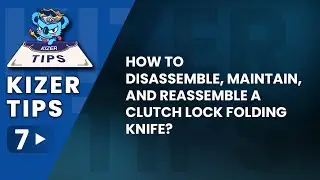 Kizer Tips #7: How to Disassemble, Maintain, and Reassemble a Clutch Lock Folding Knife?